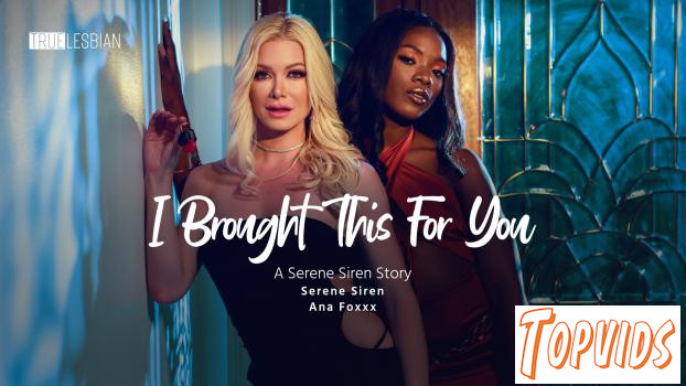Ana Foxxx & Serene Siren - I Brought This For You: A Serene Siren Story