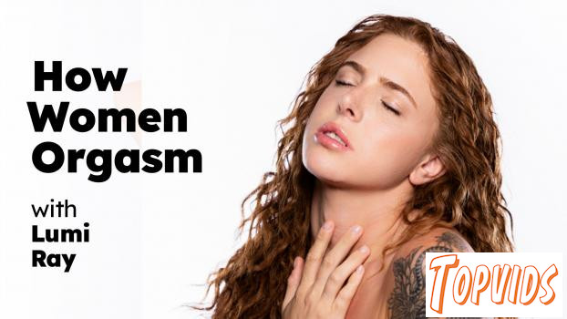 How Women Orgasm - Lumi Ray