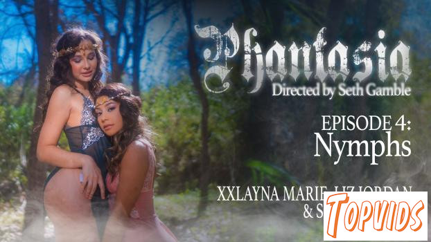 Liz Jordan & Xxlayna Marie - Phantasia - Episode 4: Nymphs