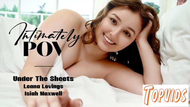 Leana Lovings - Intimately POV - Under The Sheets