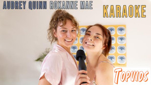 Audrey Quinn & Roxanne Mae - Karaoke
