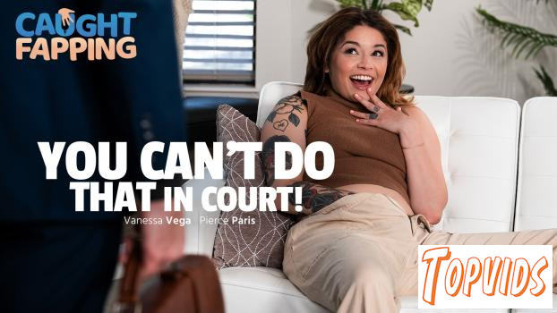 Vanessa Vega - You Can't Do THAT In Court!