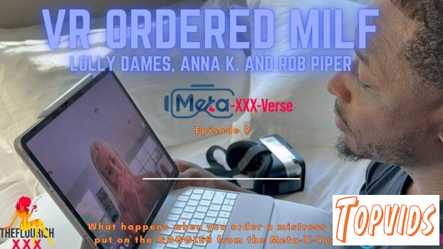 Lolly Dames - VR Meta - XXX - Verse Ep9 - Rob Piper orders up a VR Sexy Milf
