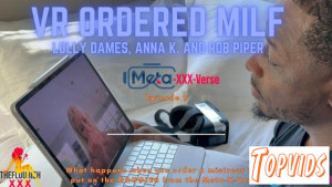 Lolly Dames - VR Meta - XXX - Verse Ep9 - Rob Piper orders up a VR Sexy Milf