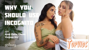 Vanessa Sky & Anna Claire Clouds - Why You Should Use Incognito