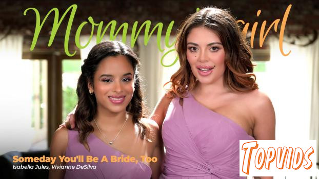Vivianne DeSilva & Isabella Jules - Someday You'll Be A Bride, Too