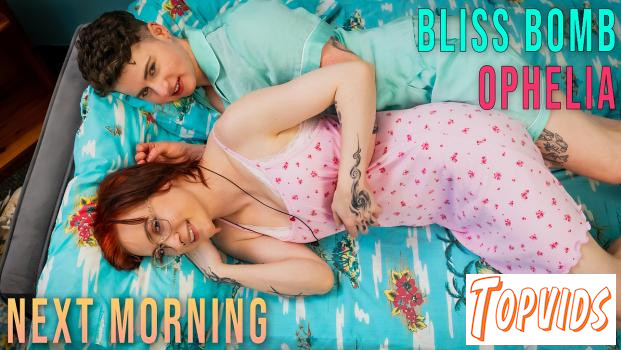 Bliss Bomb & Ophelia - Next Morning